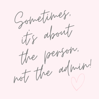 Handwritten message: Sometimes, it's about the person, not the admin!